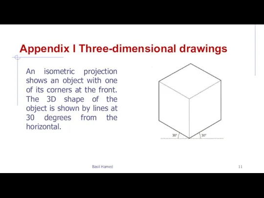 Appendix I Three-dimensional drawings An isometric projection shows an object with one