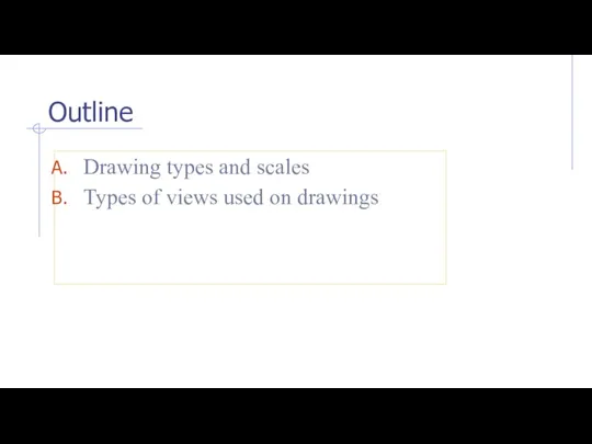 Outline Drawing types and scales Types of views used on drawings