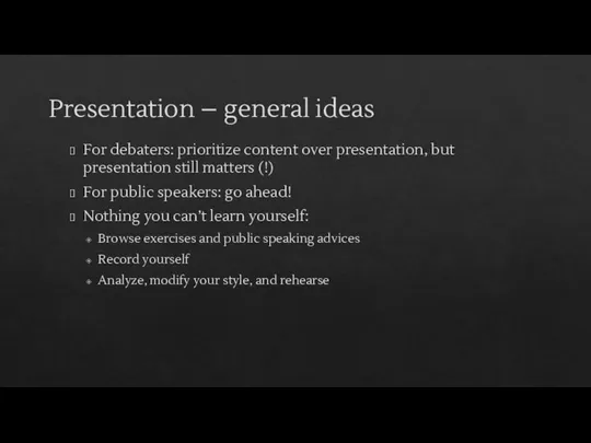 Presentation – general ideas For debaters: prioritize content over presentation, but presentation