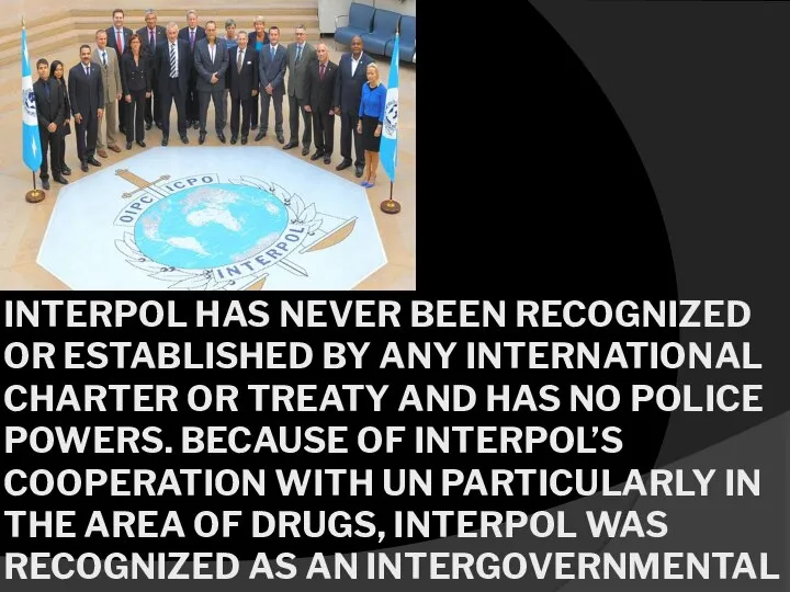 INTERPOL HAS NEVER BEEN RECOGNIZED OR ESTABLISHED BY ANY INTERNATIONAL CHARTER OR