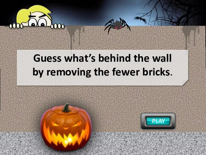 Guess what’s behind the wall by removing the fewer bricks.