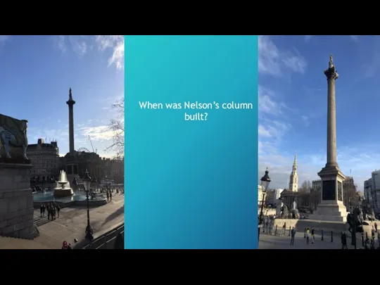When was Nelson’s column built?