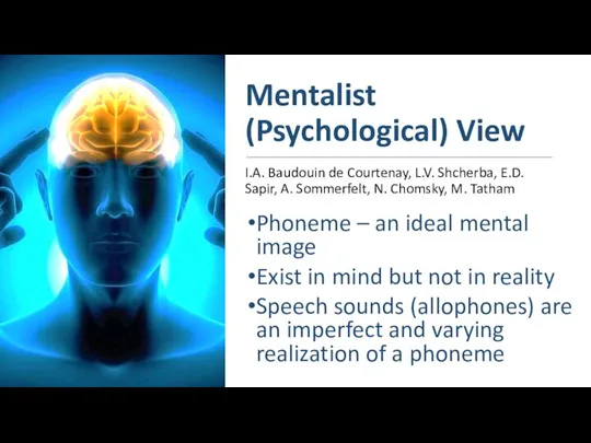 Mentalist (Psychological) View I.A. Baudouin de Courtenay, L.V. Shcherba, E.D. Sapir, A.