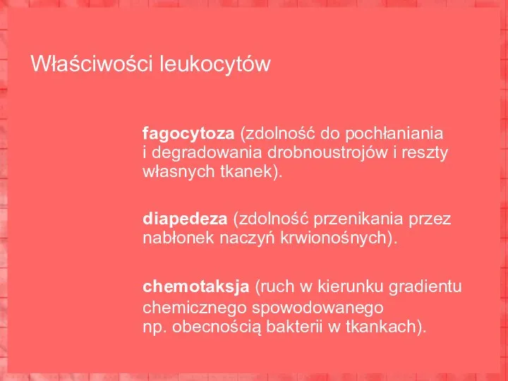 fagocytoza (zdolność do pochłaniania i degradowania drobnoustrojów i reszty własnych tkanek). diapedeza