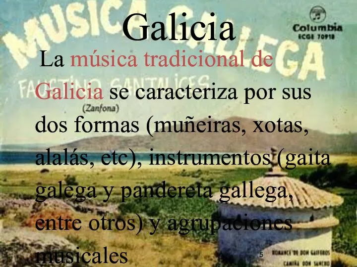 Galicia La música tradicional de Galicia se caracteriza por sus dos formas