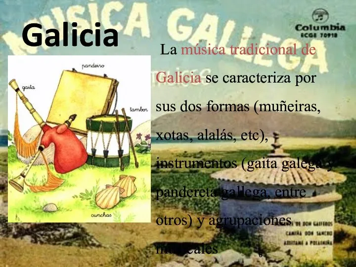 Galicia La música tradicional de Galicia se caracteriza por sus dos formas