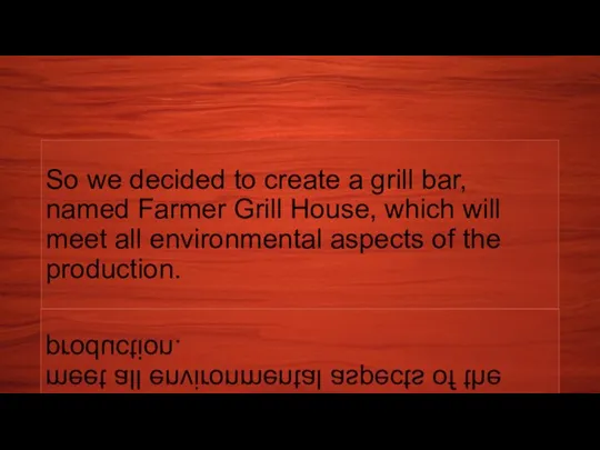 So we decided to create a grill bar, named Farmer Grill House,