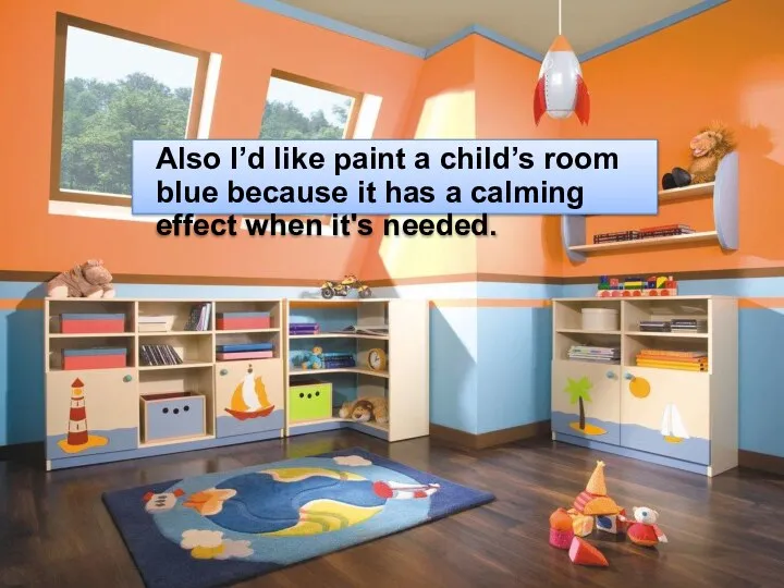 Also I’d like paint a child’s room blue because it has a