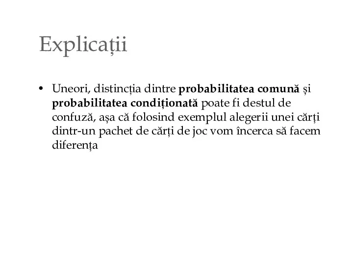 Explicații Uneori, distincția dintre probabilitatea comună și probabilitatea condiționată poate fi destul