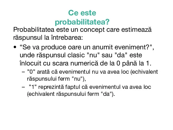 Ce este probabilitatea? Probabilitatea este un concept care estimează răspunsul la întrebarea: