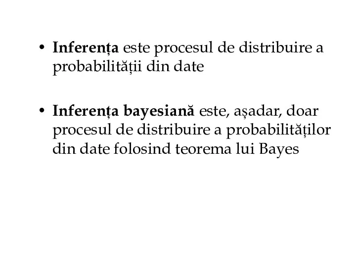 Inferența este procesul de distribuire a probabilității din date Inferența bayesiană este,