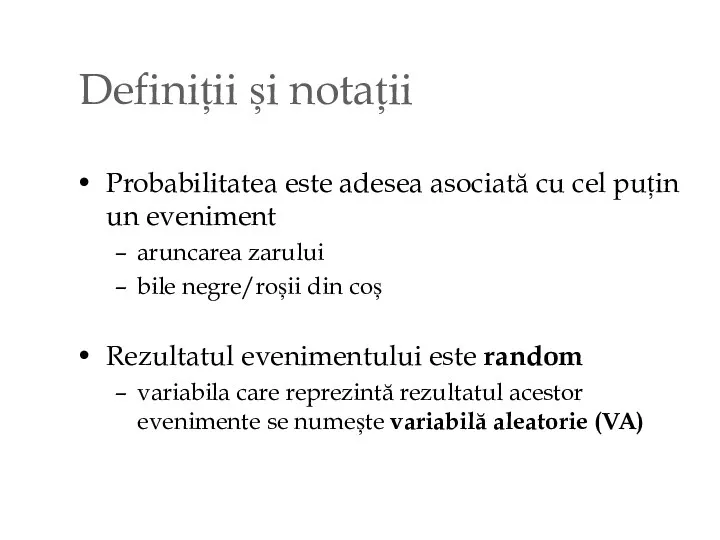 Definiții și notații Probabilitatea este adesea asociată cu cel puțin un eveniment