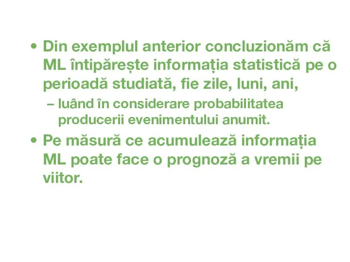 Din exemplul anterior concluzionăm că ML întipărește informația statistică pe o perioadă