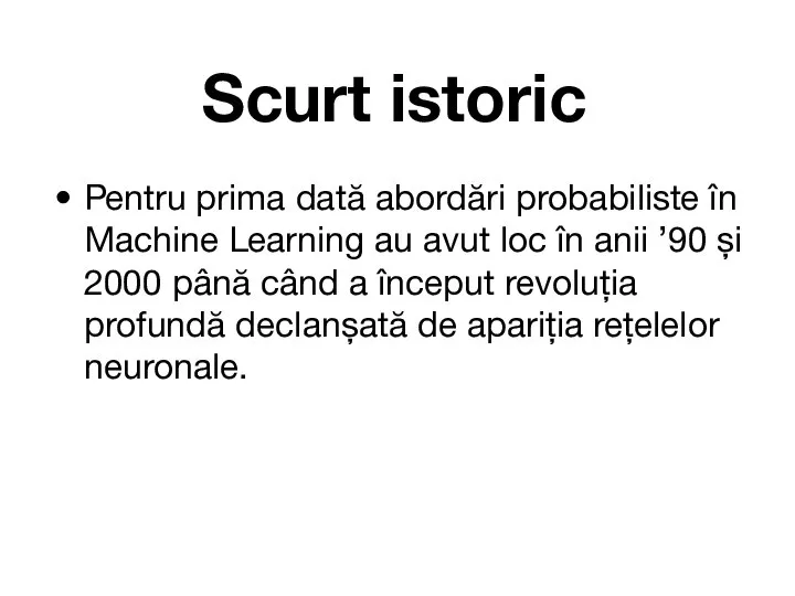 Scurt istoric Pentru prima dată abordări probabiliste în Machine Learning au avut