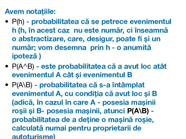 Avem notațiile: P(h) - probabilitatea că se petrece evenimentul h (h, în