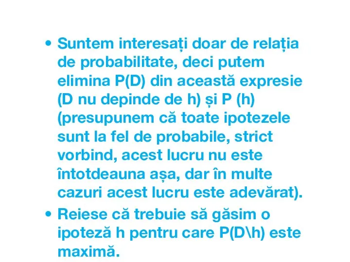 Suntem interesați doar de relația de probabilitate, deci putem elimina P(D) din