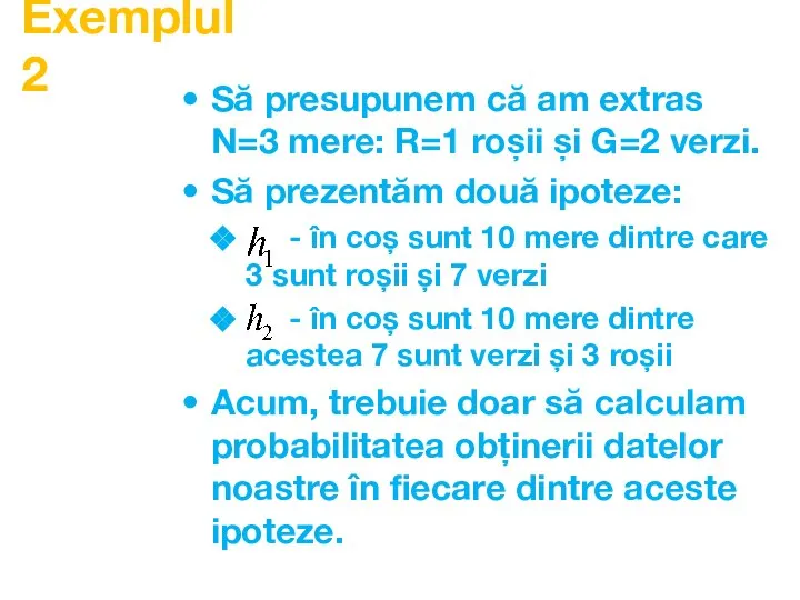 Exemplul 2 Să presupunem că am extras N=3 mere: R=1 roșii și