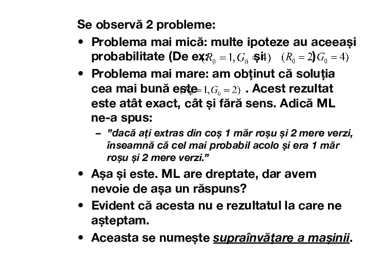 Se observă 2 probleme: Problema mai mică: multe ipoteze au aceeași probabilitate