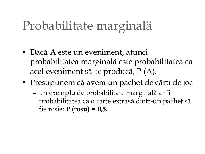 Probabilitate marginală Dacă A este un eveniment, atunci probabilitatea marginală este probabilitatea