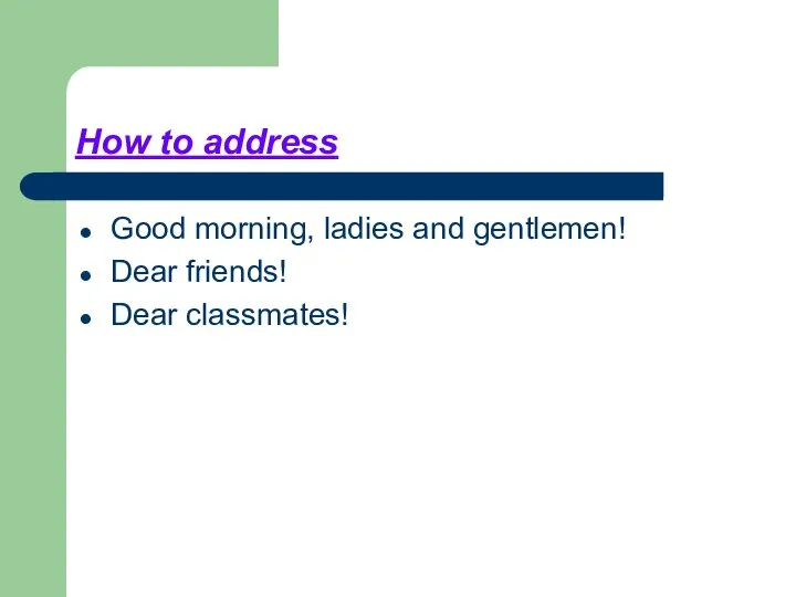 How to address Good morning, ladies and gentlemen! Dear friends! Dear classmates!