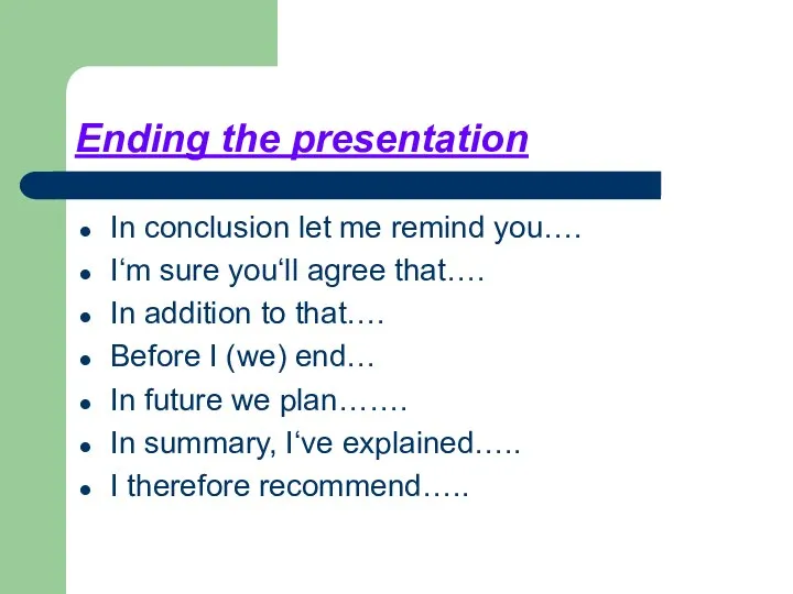 Ending the presentation In conclusion let me remind you…. I‘m sure you‘ll