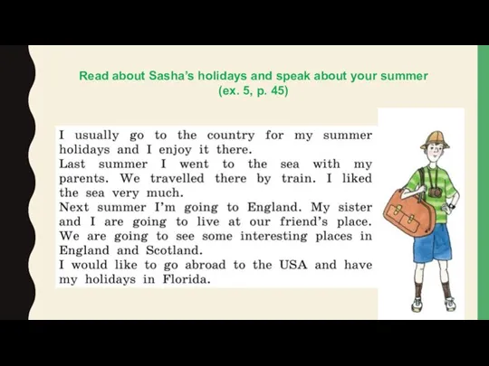 Read about Sasha’s holidays and speak about your summer (ex. 5, p. 45)