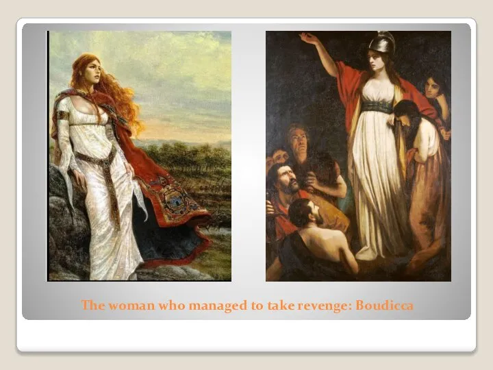 The woman who managed to take revenge: Boudicca