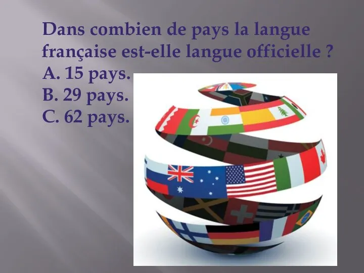 Dans combien de pays la langue française est-elle langue officielle ? A.