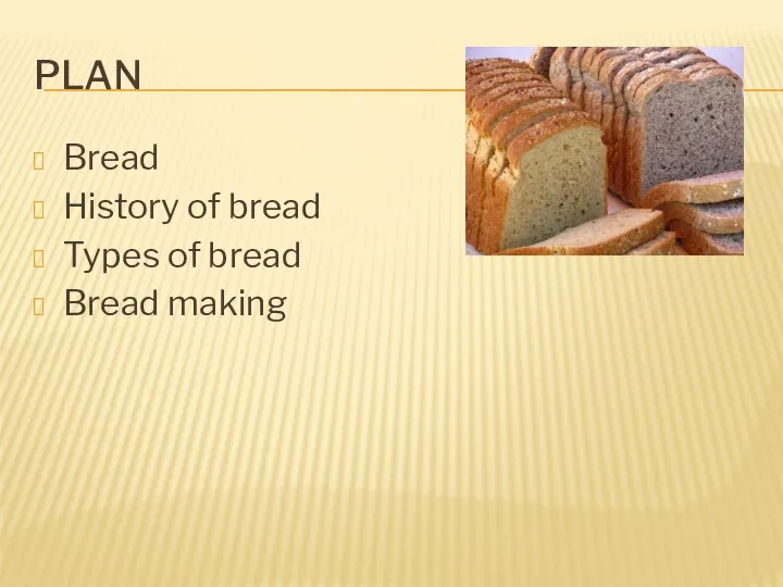 PLAN Bread History of bread Types of bread Bread making
