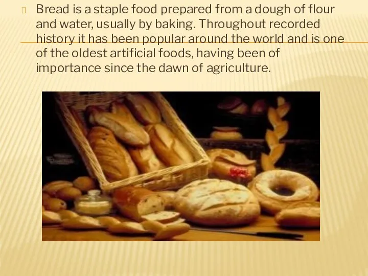 Bread is a staple food prepared from a dough of flour and