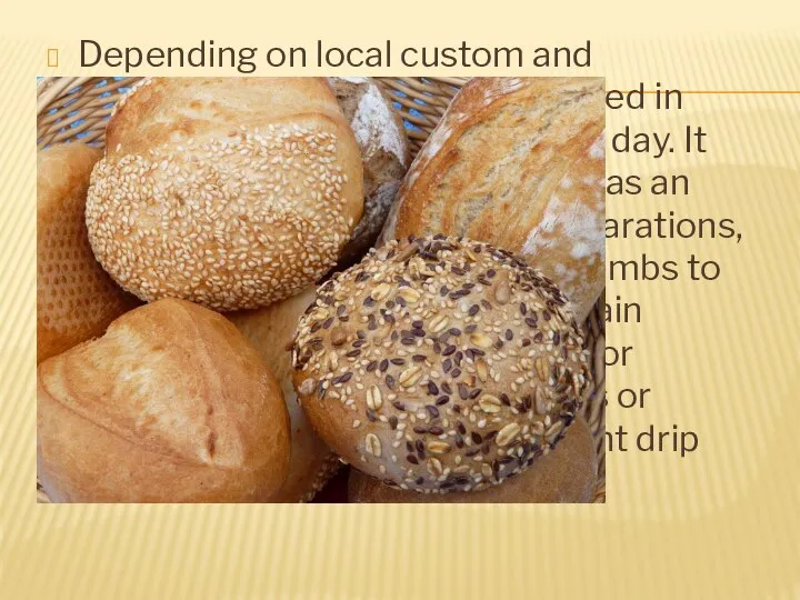 Depending on local custom and convenience, bread may be served in various