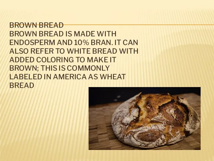 BROWN BREAD BROWN BREAD IS MADE WITH ENDOSPERM AND 10% BRAN. IT