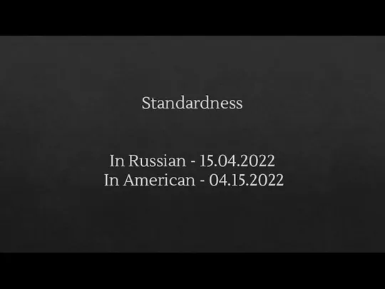 Standardness In Russian - 15.04.2022 In American - 04.15.2022
