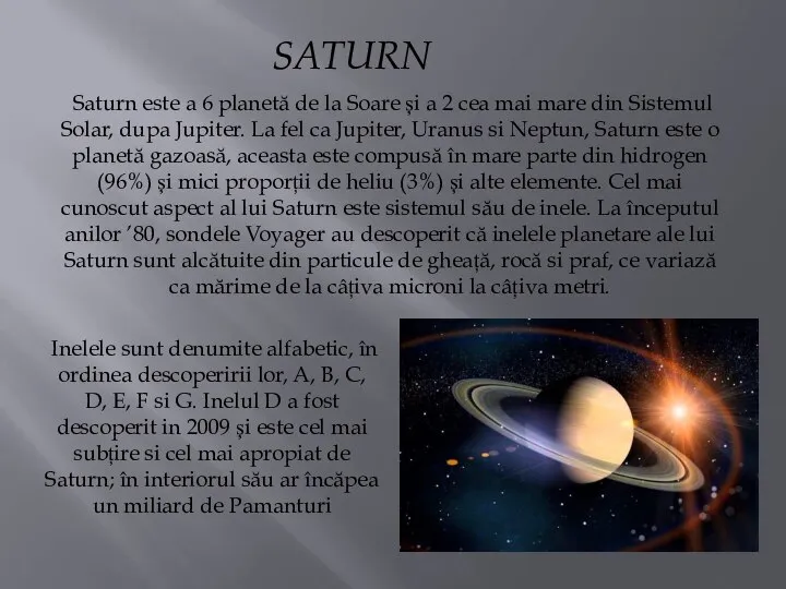 SATURN Saturn este a 6 planetă de la Soare și a 2