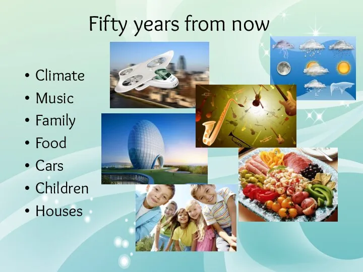 Fifty years from now Climate Music Family Food Cars Children Houses
