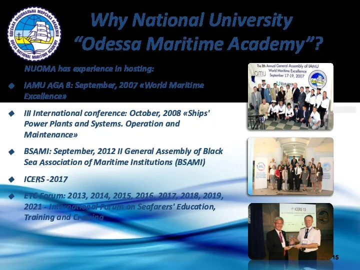 Why National University “Odessa Maritime Academy”? NUOMA has experience in hosting: IAMU