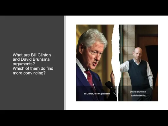 Bill Clinton, the US president David Brunsma, social scientist What are Bill