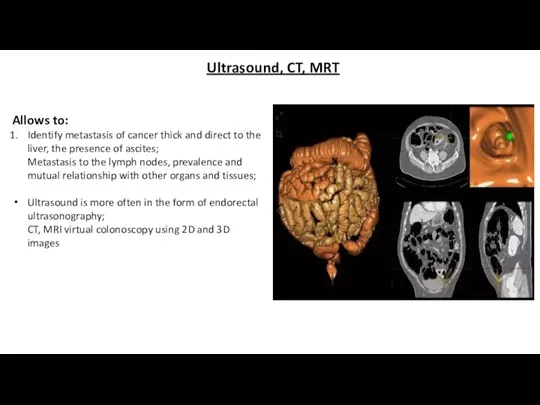 Ultrasound, CT, MRT Allows to: Identify metastasis of cancer thick and direct