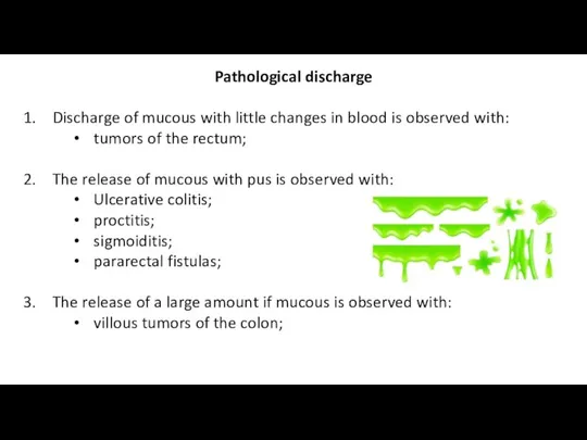 Pathological discharge Discharge of mucous with little changes in blood is observed