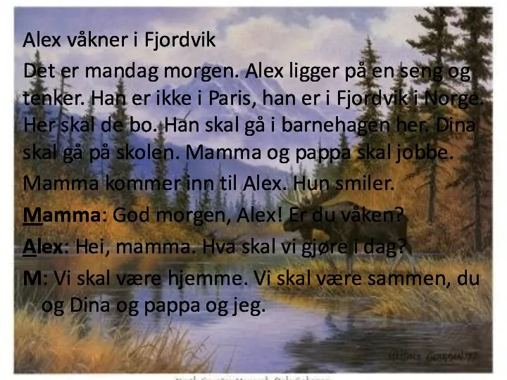 Alex våkner i Fjordvik Det er mandag morgen. Alex ligger på en