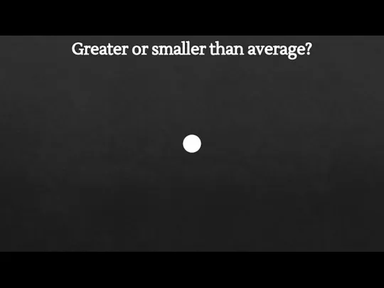 Greater or smaller than average?