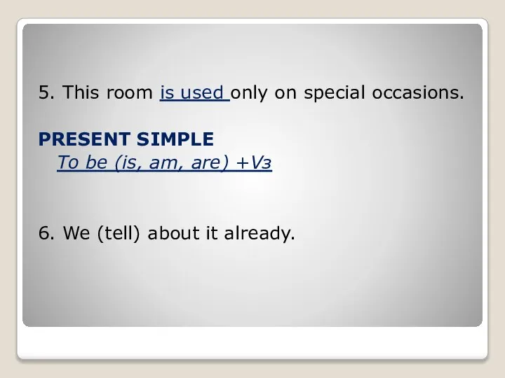 5. This room is used only on special occasions. PRESENT SIMPLE To