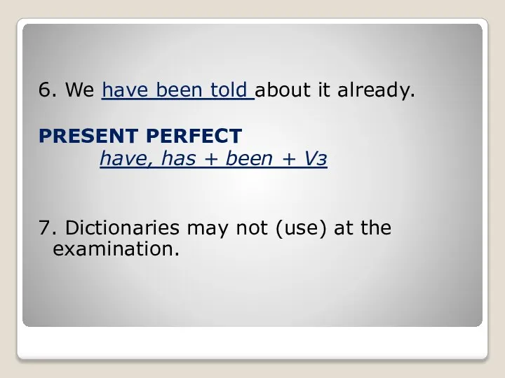 6. We have been told about it already. PRESENT PERFECT have, has
