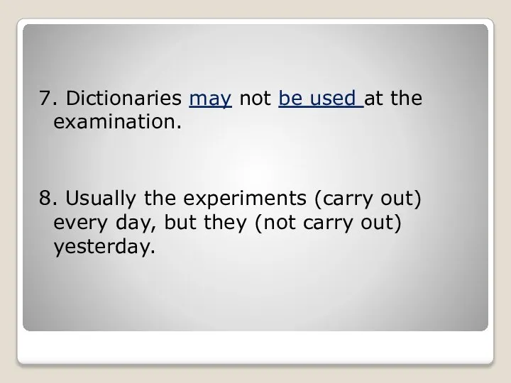 7. Dictionaries may not be used at the examination. 8. Usually the
