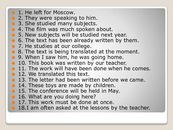 1. Hе left for Moscow. 2. They were speaking to him. 3.