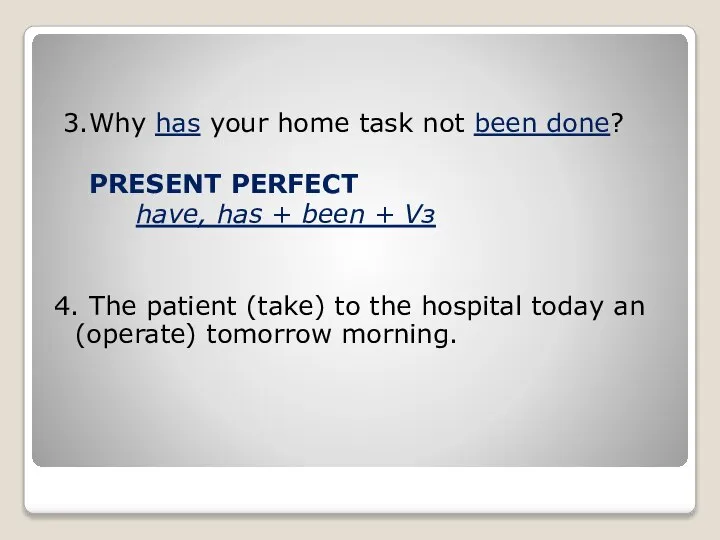3.Why has your home task not been done? PRESENT PERFECT have, has