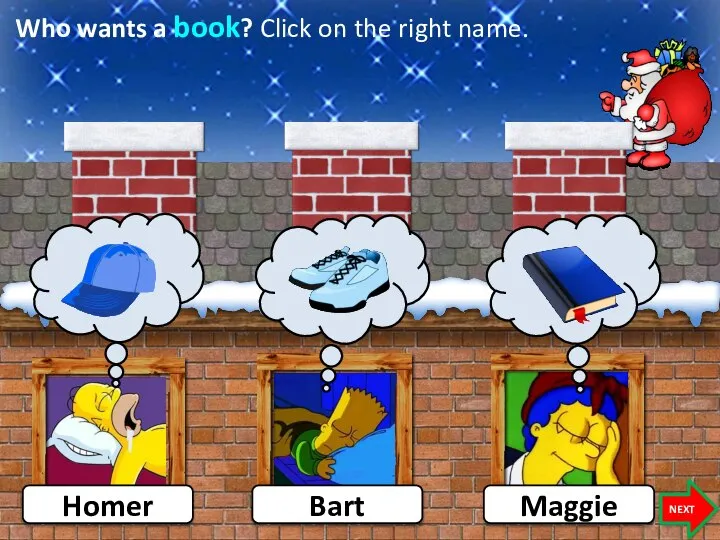 Who wants a book? Click on the right name. Homer NEXT Bart Maggie