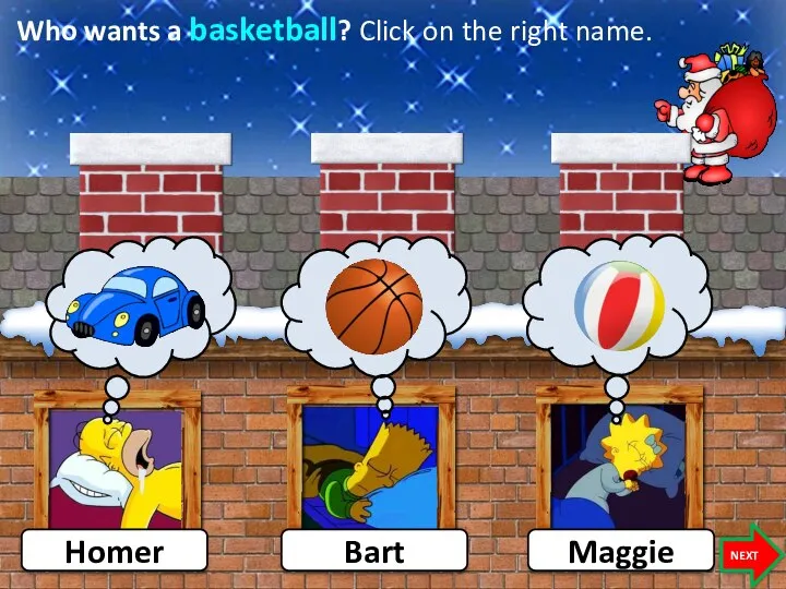 Who wants a basketball? Click on the right name. Homer Bart Maggie NEXT