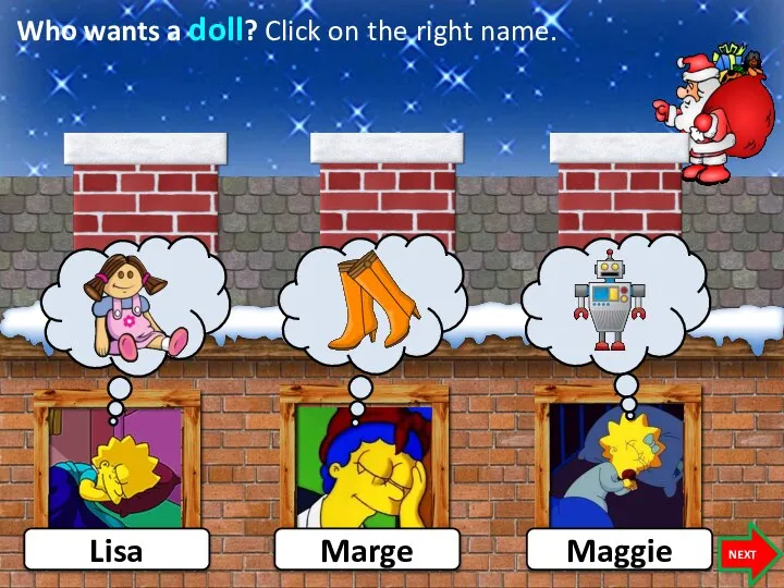 Who wants a doll? Click on the right name. Lisa Maggie NEXT Marge