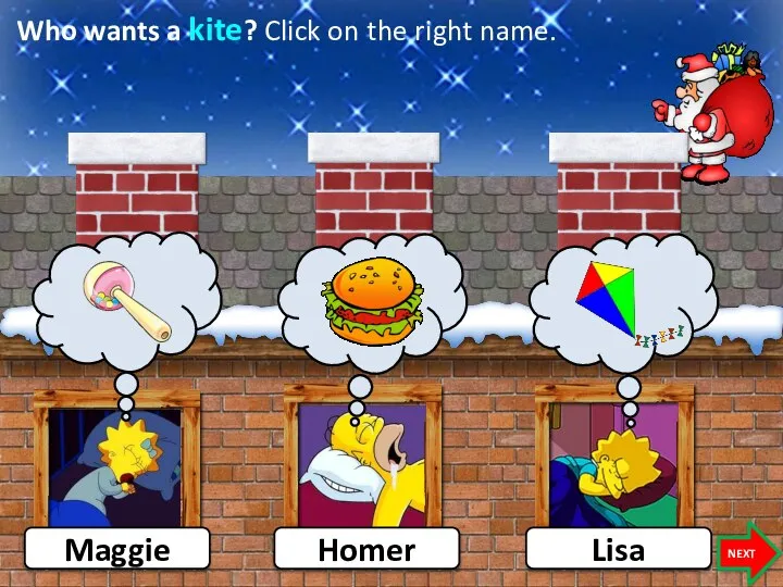 Who wants a kite? Click on the right name. Maggie NEXT Homer Lisa